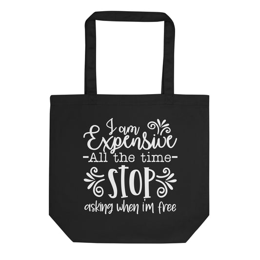 I Am Expensive All the Time Eco Tote Bag