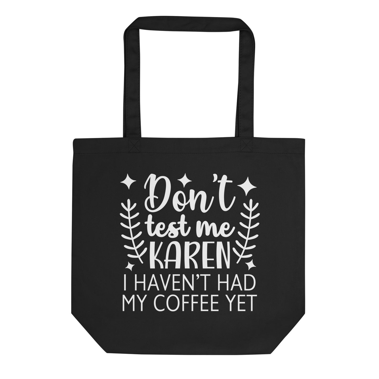Don't Test Me Karen I Haven't Had My Coffee Yet Eco Tote Bag