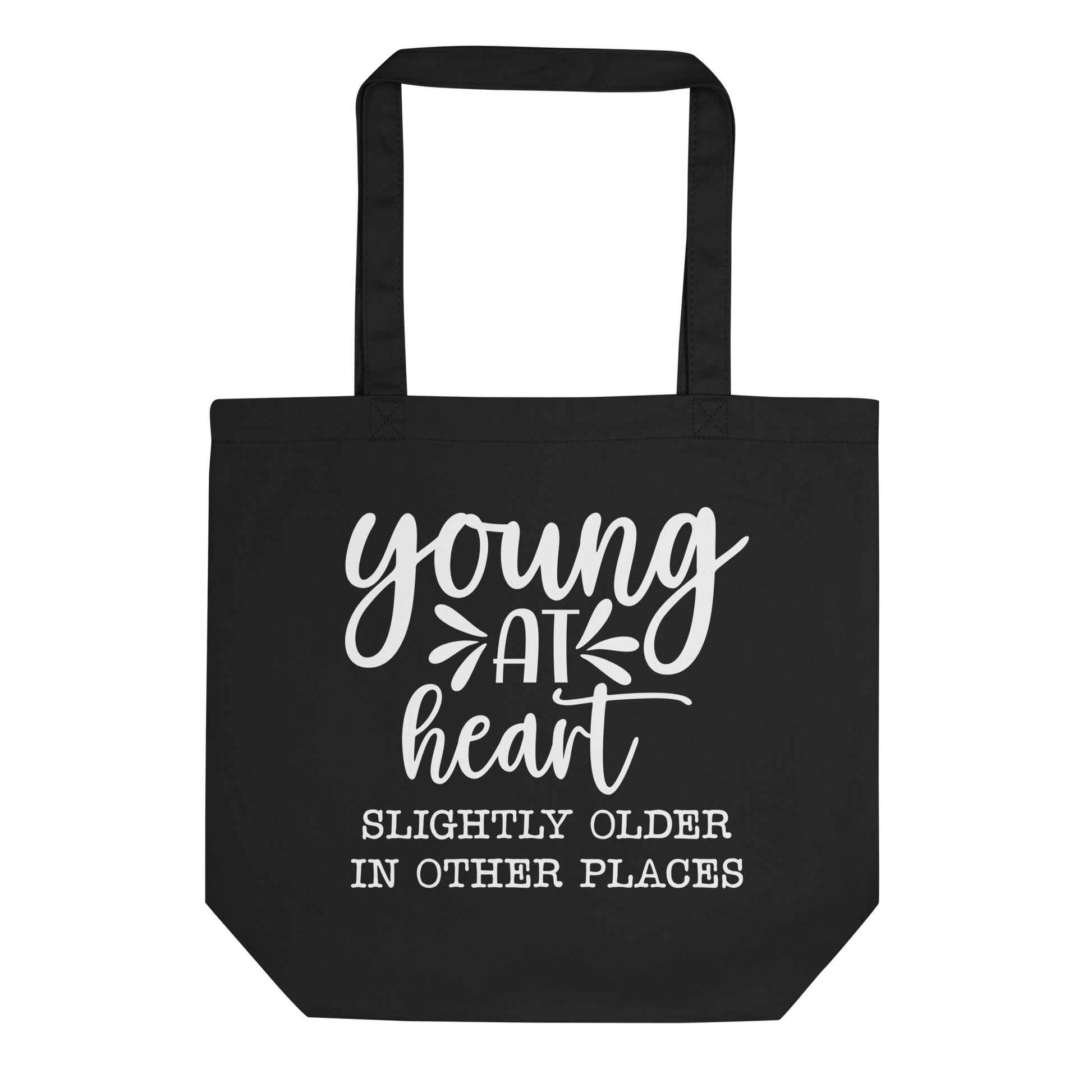 Young at Heart Slightly Older in Other Places Eco Tote Bag
