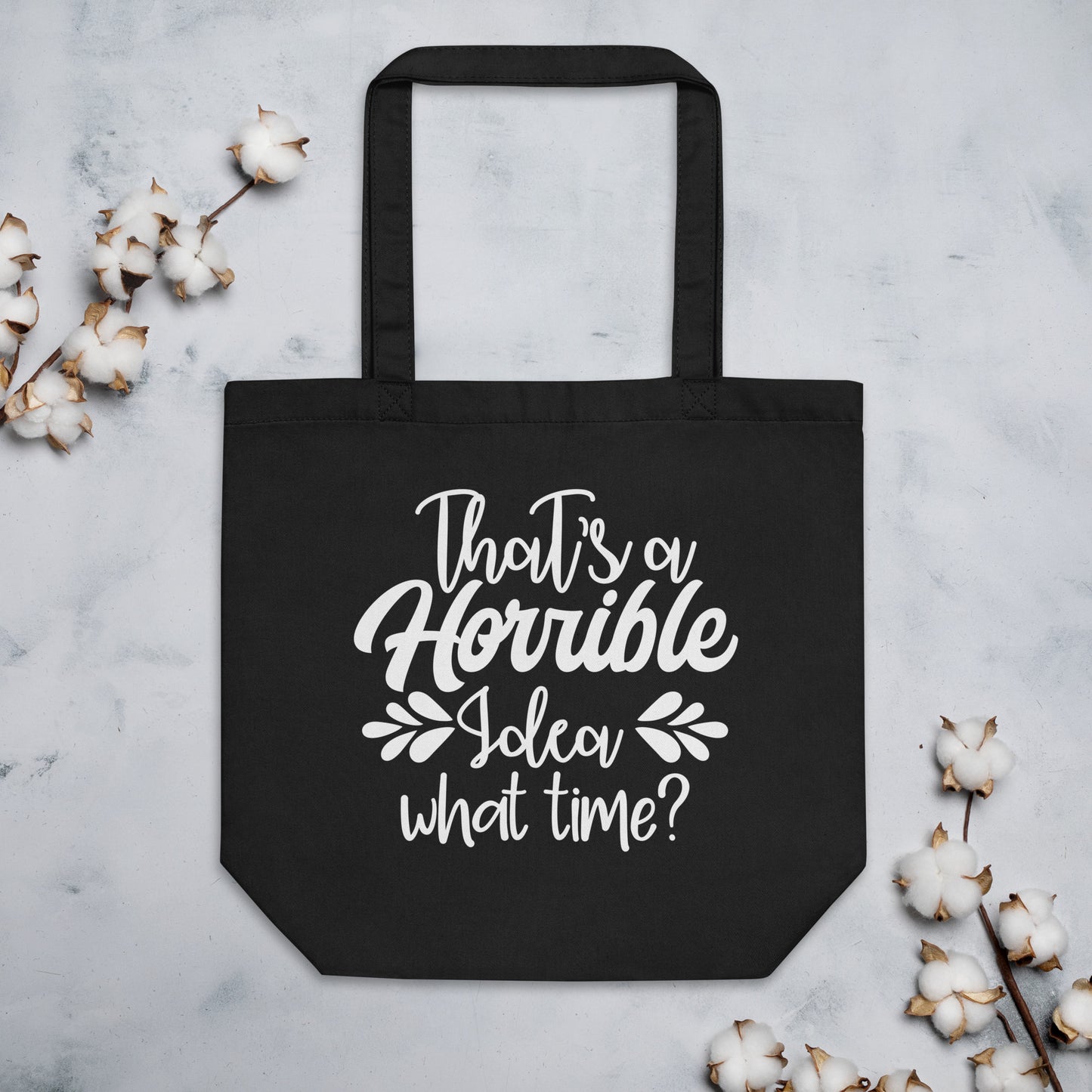 That a Horrible Idea What Time? Eco Tote Bag