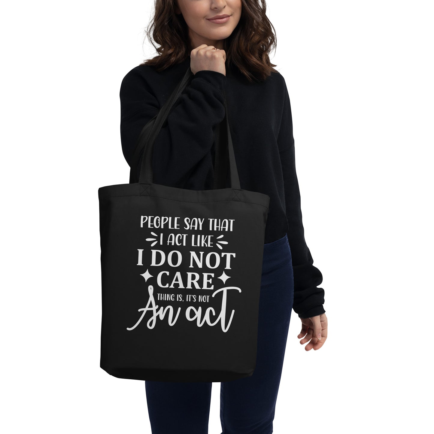 People Say That I Act Like I Do Not Care Eco Tote Bag