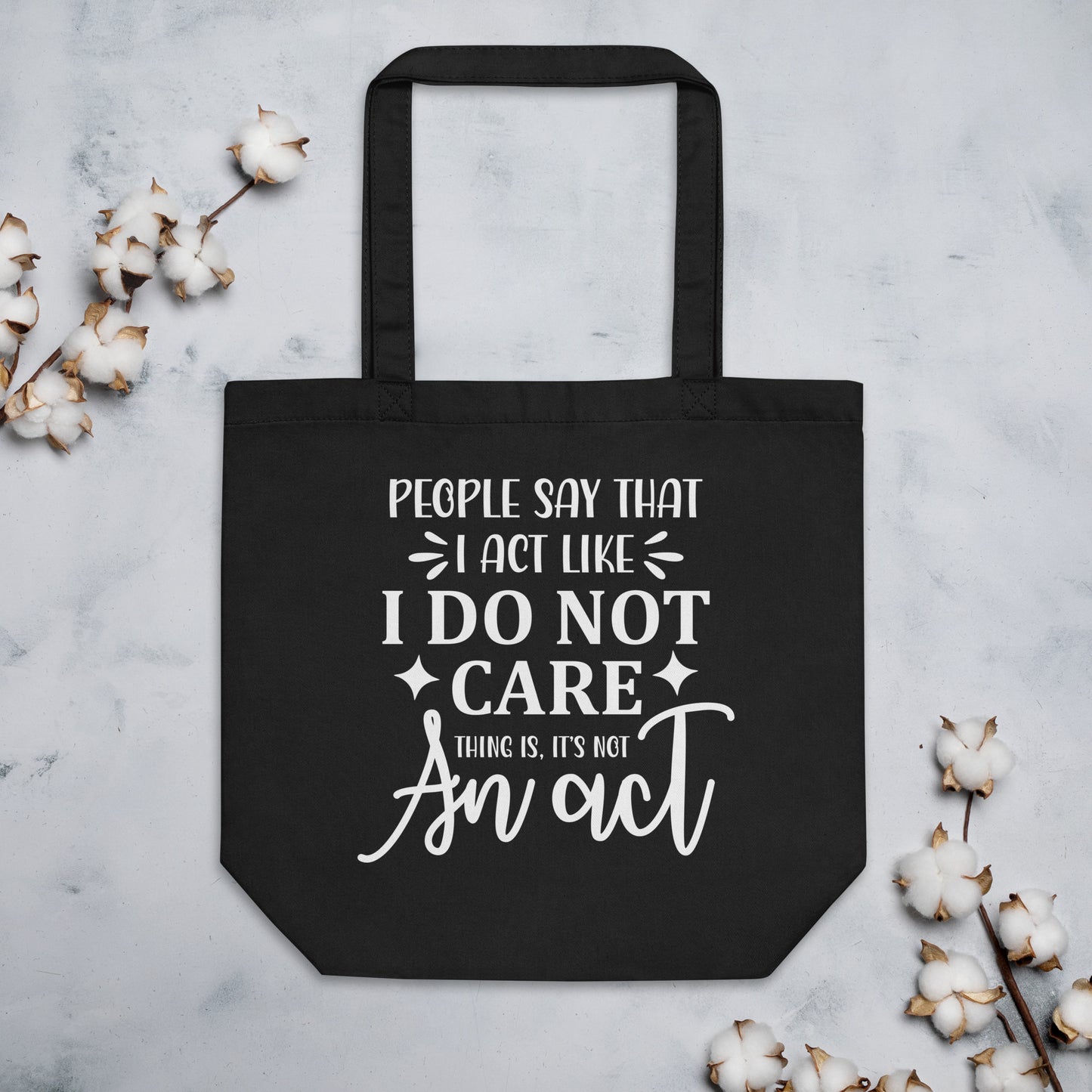 People Say That I Act Like I Do Not Care Eco Tote Bag