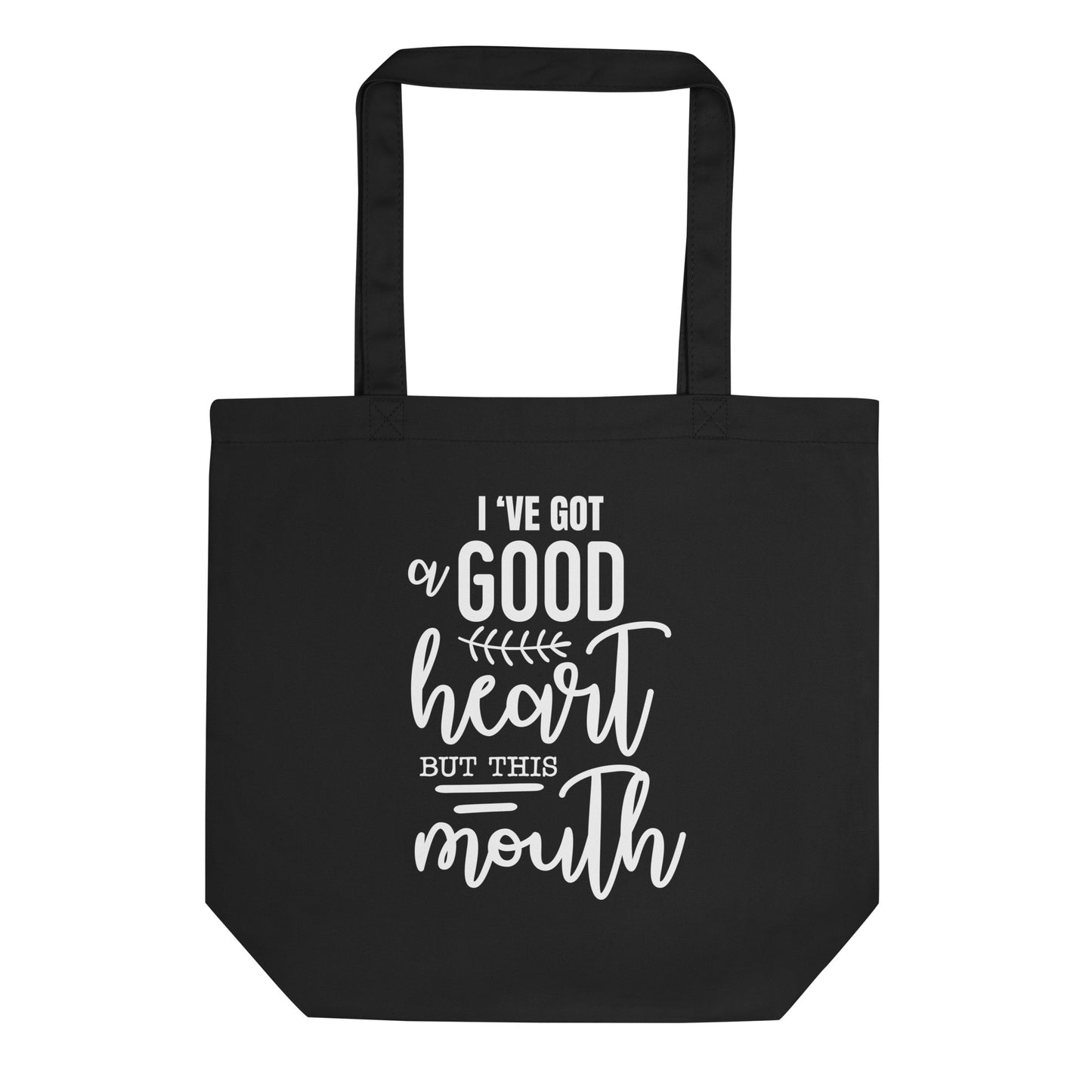 I've Got a Good Heart But This Mouth Eco Tote Bag