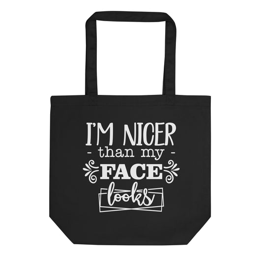 I'm Nicer than my Face Looks Eco Tote Bag