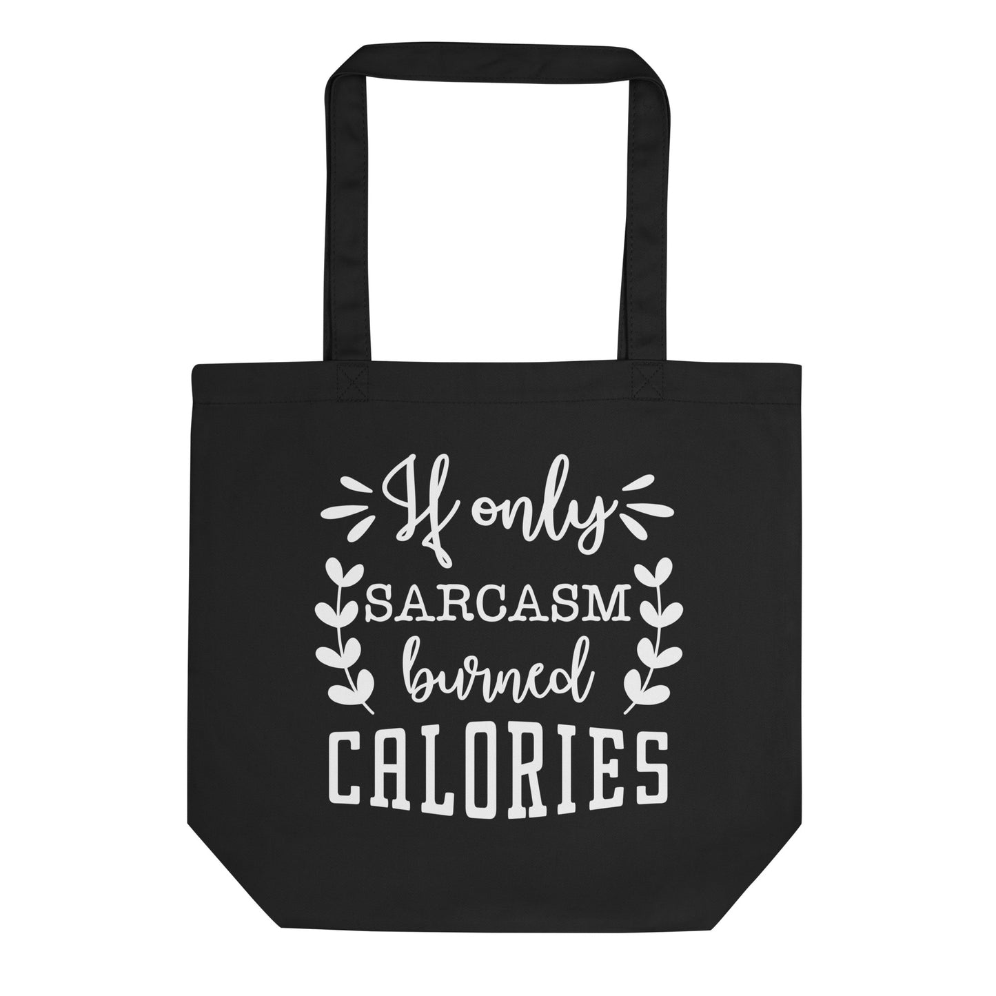If Only Sarcasm Burned Calories Eco Tote Bag