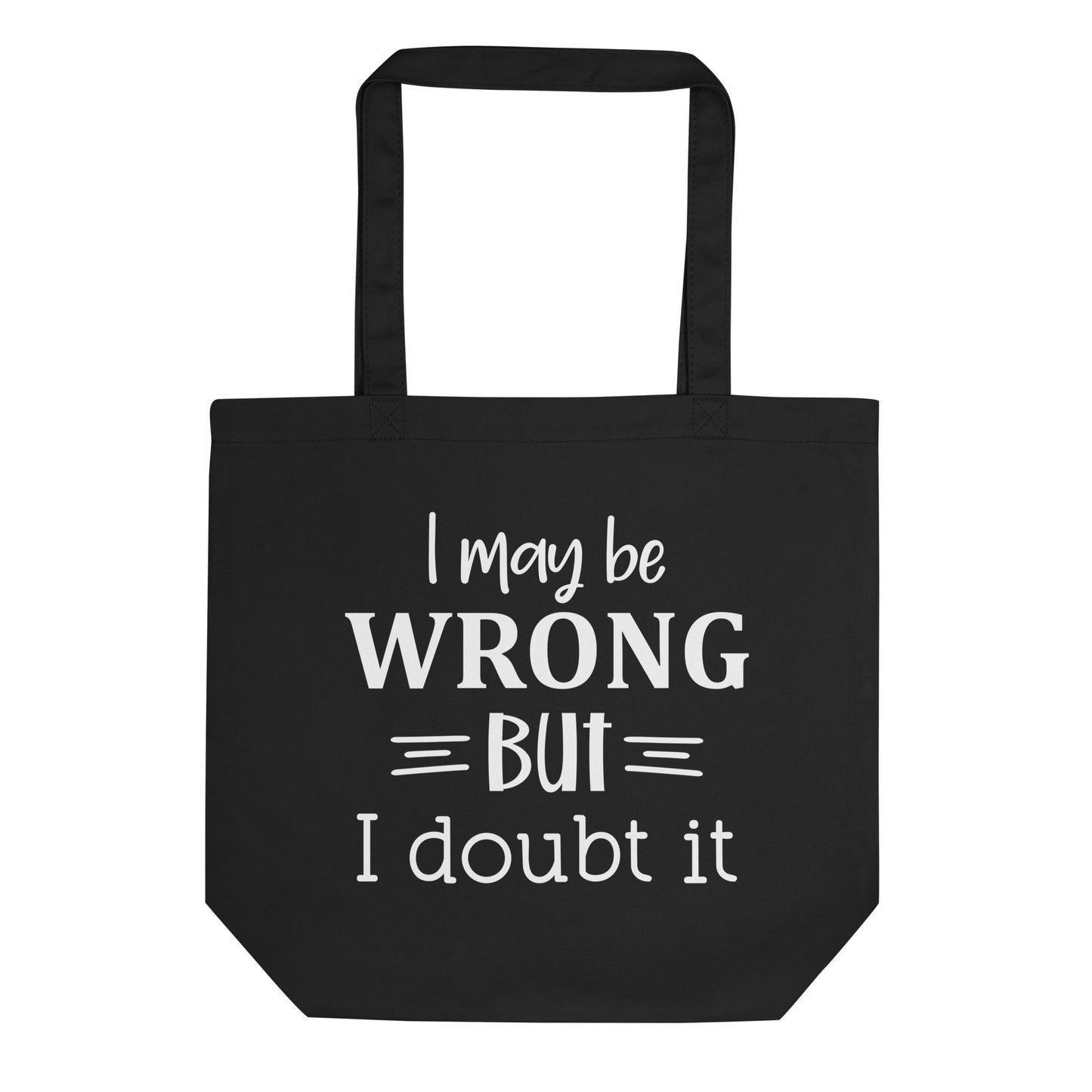 I May be Wrong but I Doubt It Eco Tote Bag