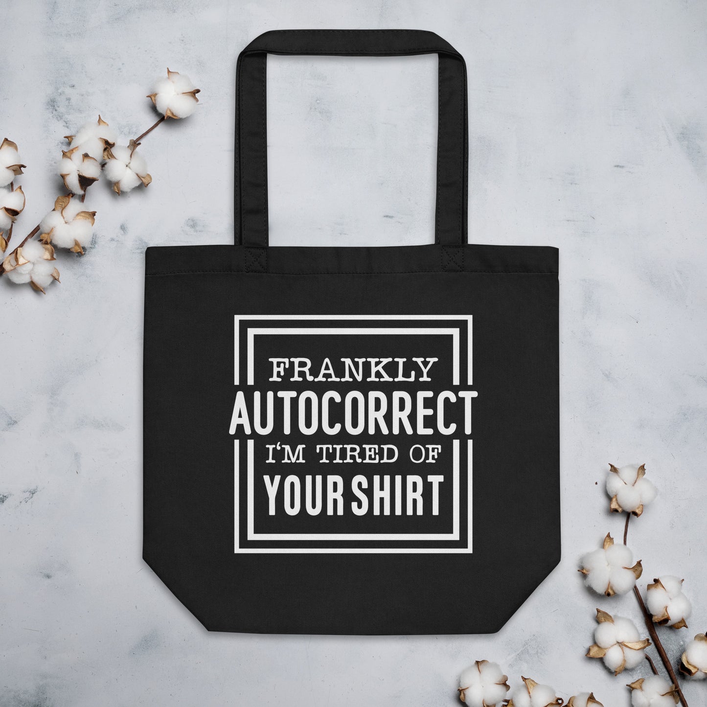 Frankly Autocorrect I'm Tired of Your Shirt Eco Tote Bag