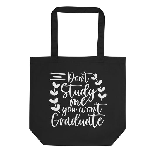 Don't Study Me You Won't Graduate Eco Tote Bag