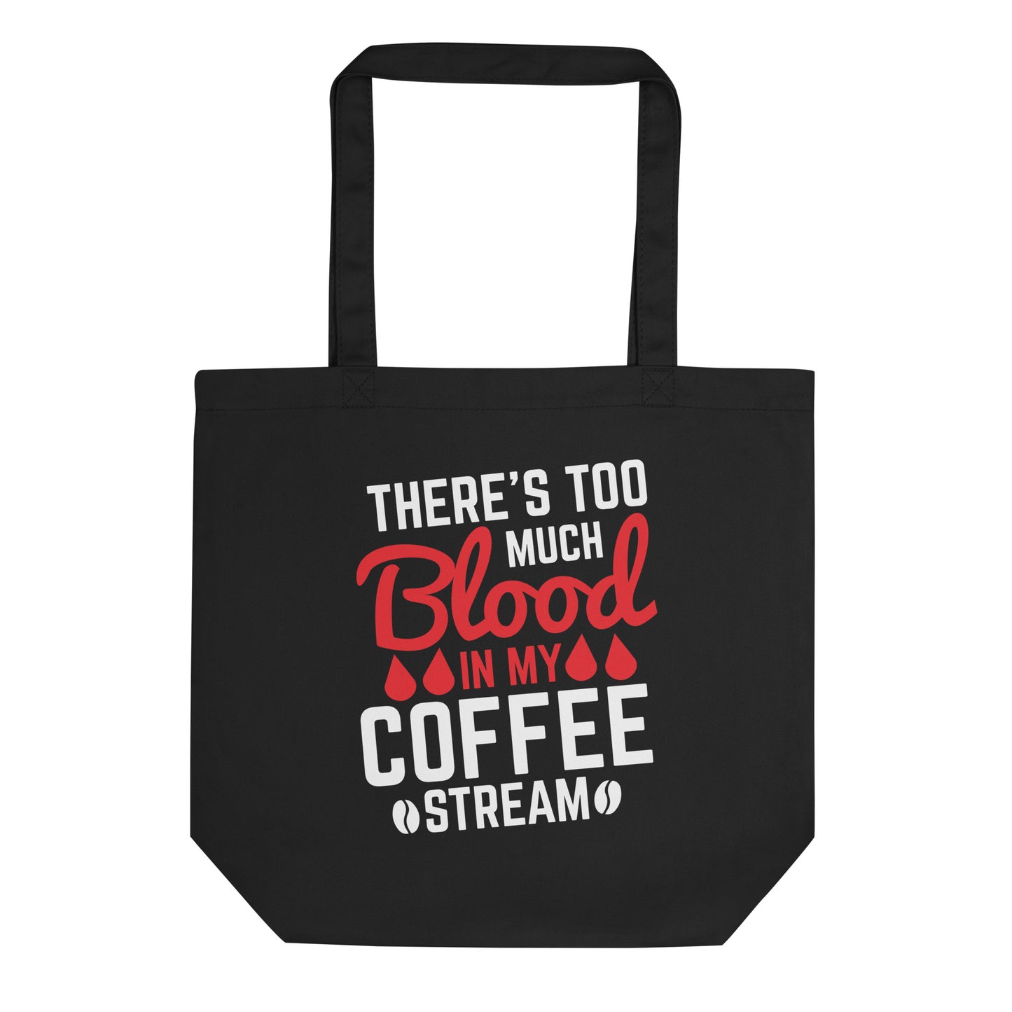 There's Too Much Blood in my Coffee Stream Eco Tote Bag