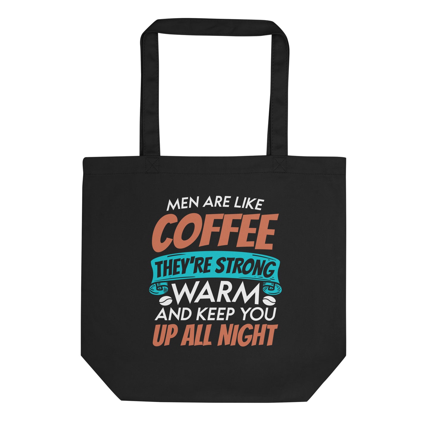 Men Are Like Coffee They're Strong Warm and Keep You Up All Night Eco Tote Bag