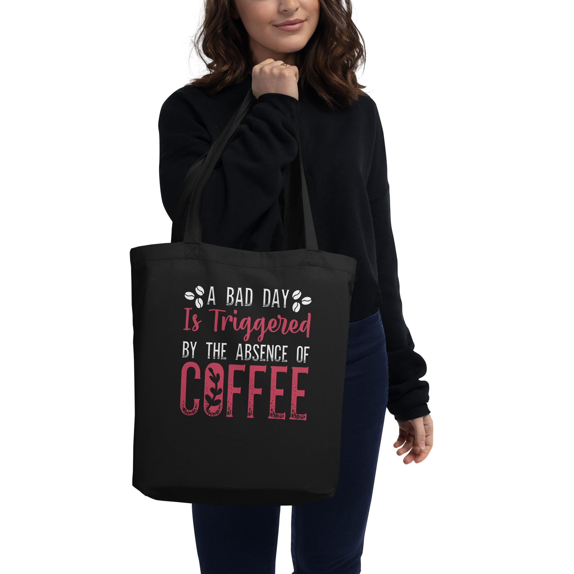 A Bad Day is Triggered by the Absence of Coffee Eco Tote Bag