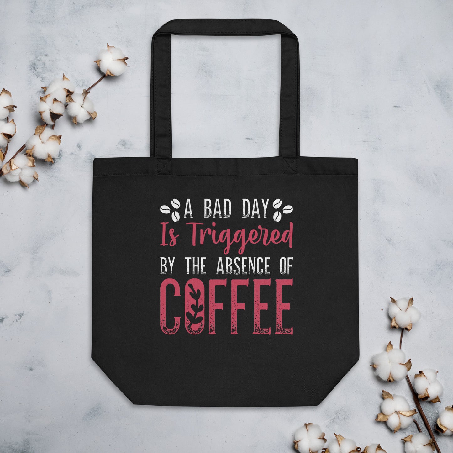 A Bad Day is Triggered by the Absence of Coffee Eco Tote Bag