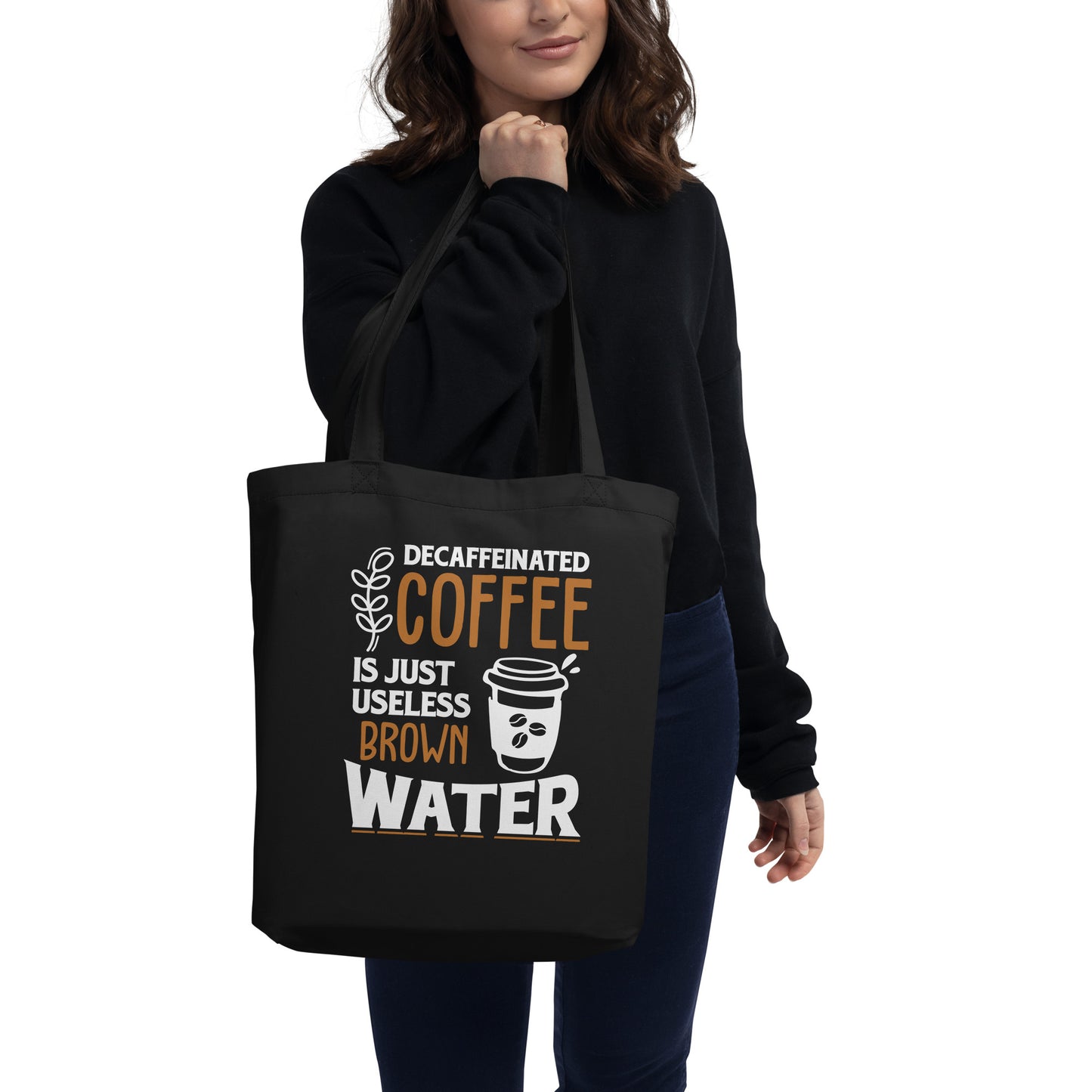 Decaffeinated Coffee is Just Useless Brown Water Eco Tote Bag