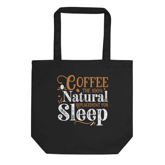 Coffee The 100% Natural Replacement for Sleep Eco Tote Bag