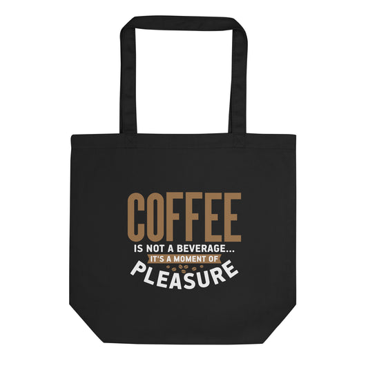 Coffee is Not a Beverage It's a Moment of Pleasure Eco Tote Bag