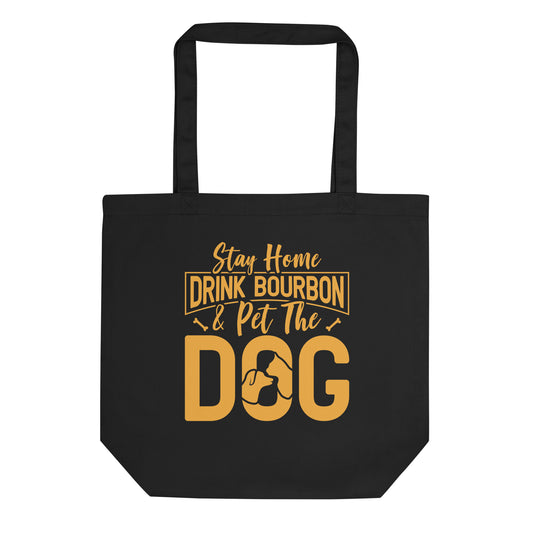 Stay Home Drink Bourbon Pet the Dog Eco Tote Bag