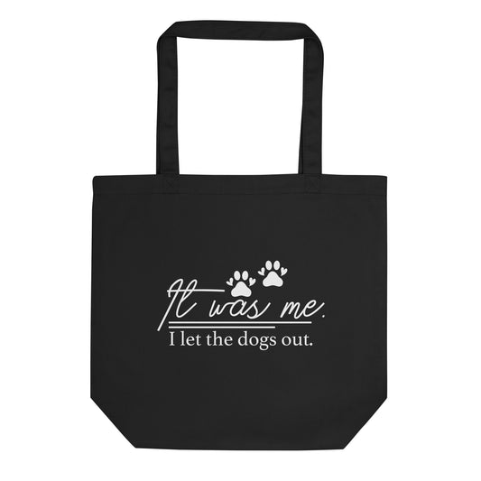 It Was Me I Let the Dogs Out Eco Tote Bag