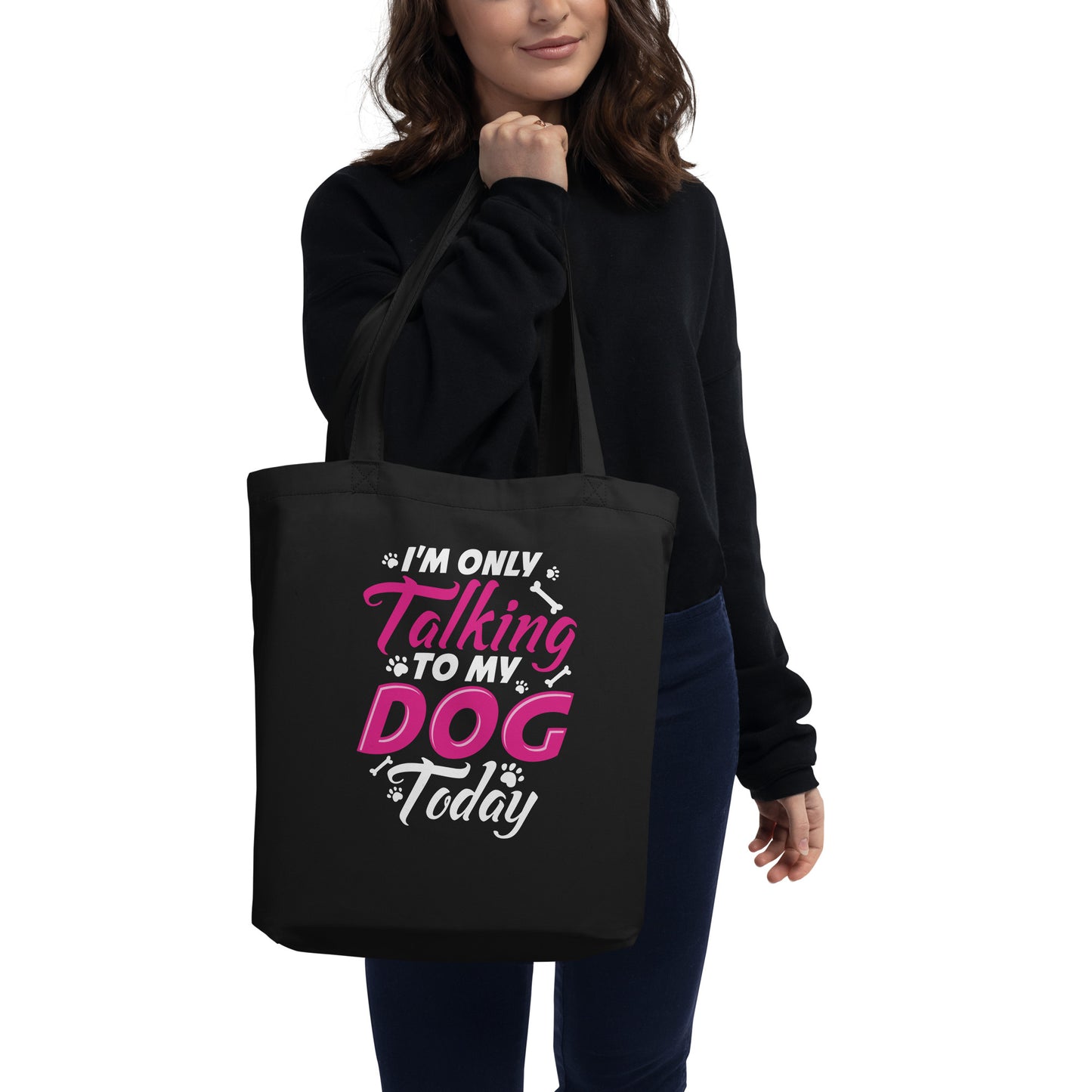 I'm Only Talking to my Dog Today Eco Tote Bag