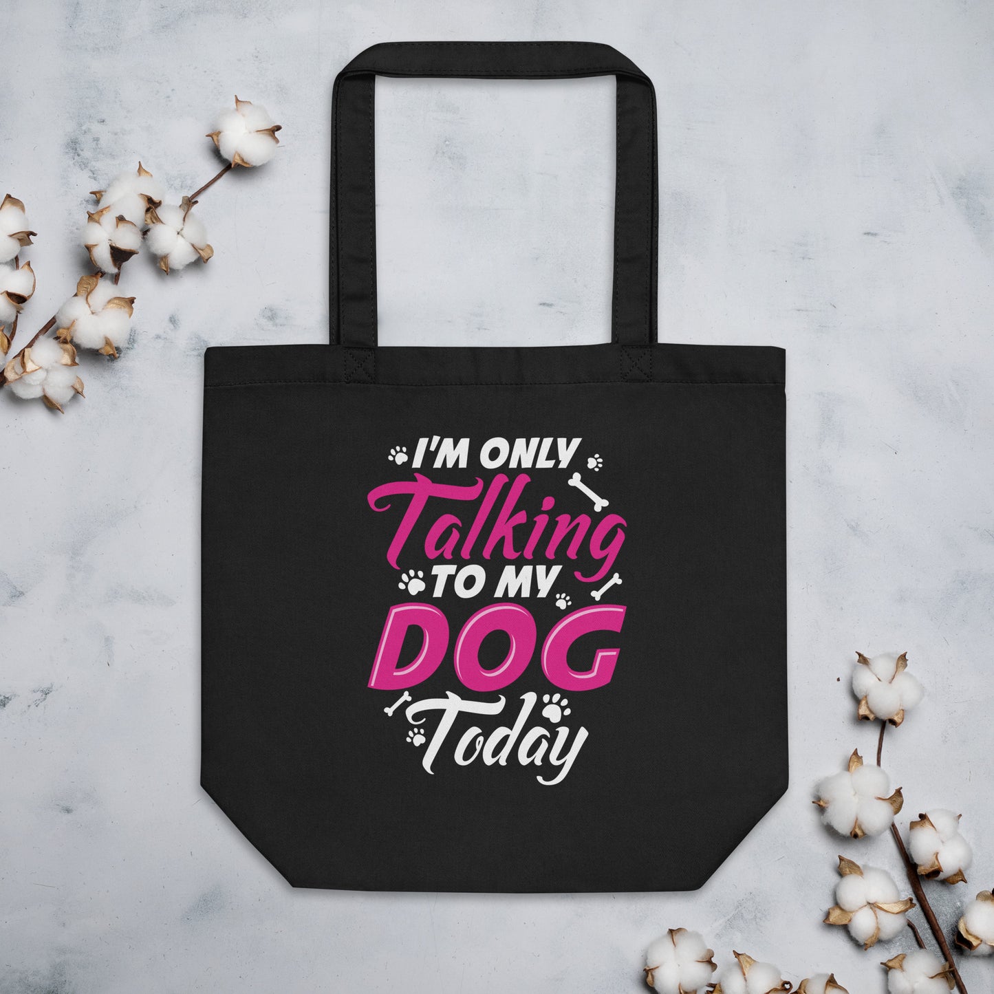 I'm Only Talking to my Dog Today Eco Tote Bag