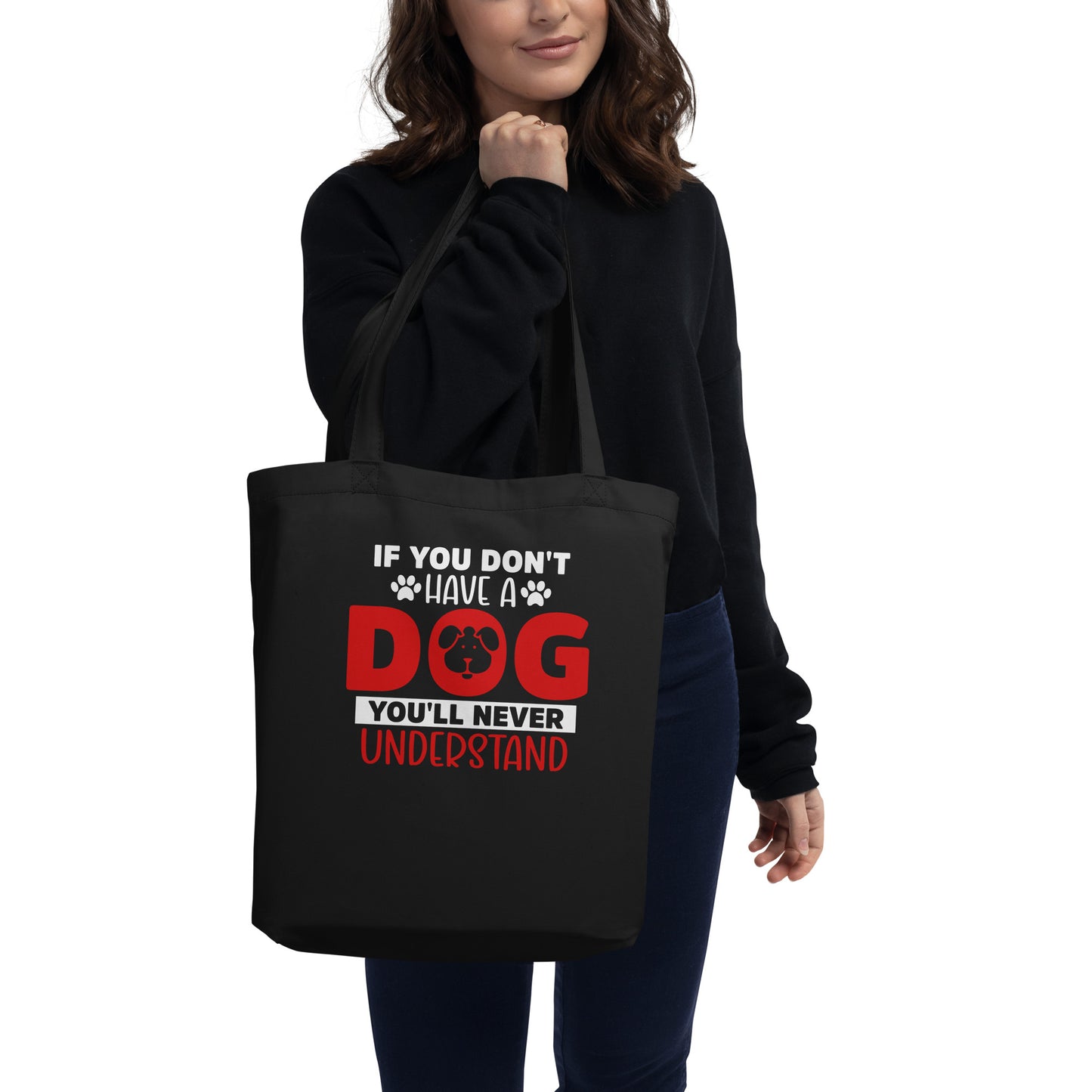 If You Don't Have a Dog You'll Never Understand Eco Tote Bag