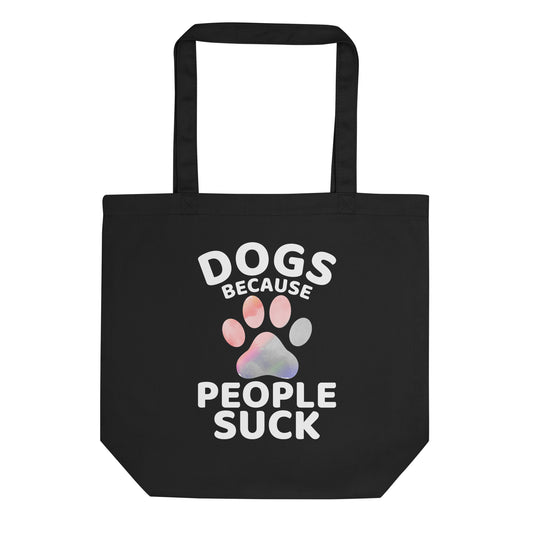 Dogs Because People Suck Eco Tote Bag