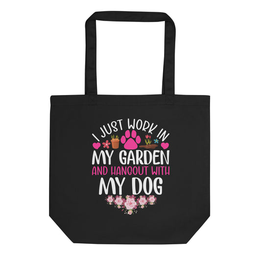 I Just Work in my Garden and Hang Out with my Dog Eco Tote Bag