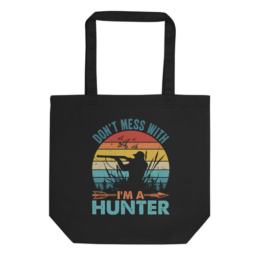 Don't Mess With Me I'm a Hunter Eco Tote Bag