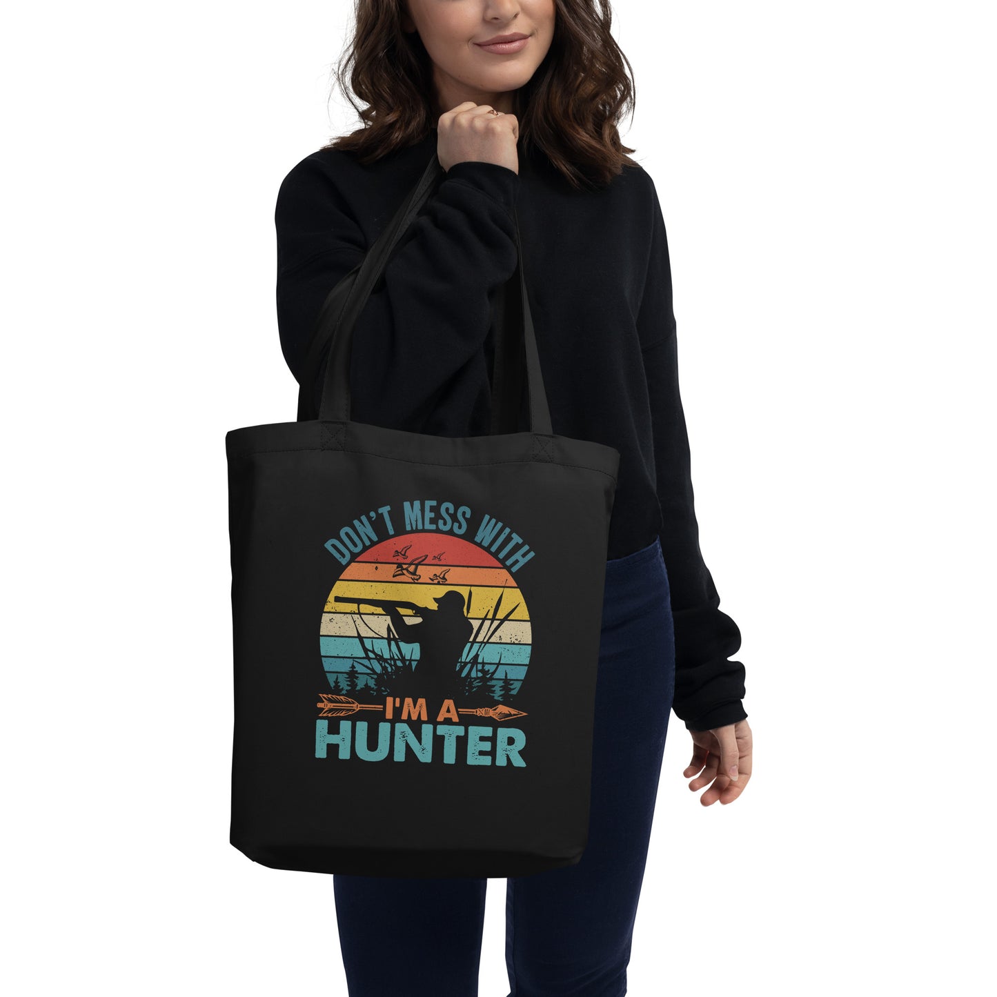 Don't Mess With Me I'm a Hunter Eco Tote Bag