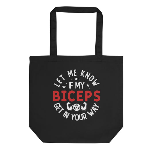 Let Me Know if My Biceps Get in Your Way Eco Tote Bag