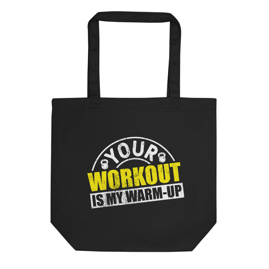 Your Workout is My Warm-Up Eco Tote Bag
