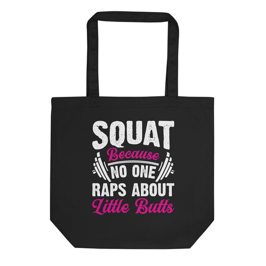 Squat Because No One Raps About Little Butts Eco Tote Bag