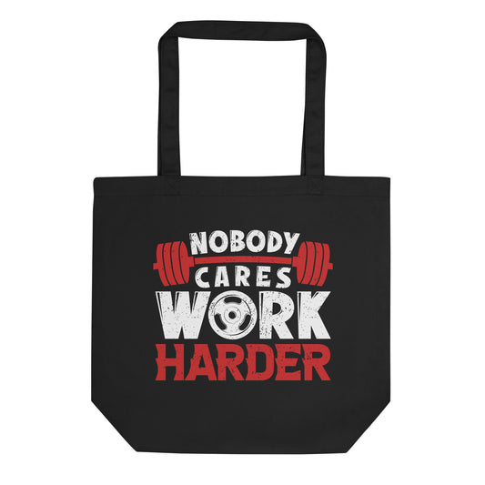 Nobody Cares Work Harder Eco Tote Bag