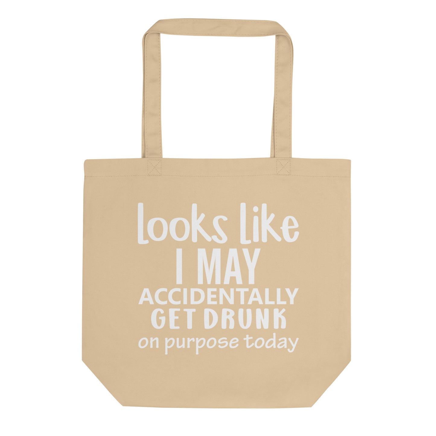 Looks Like I May Accidentally Get Drunk Eco Tote Bag