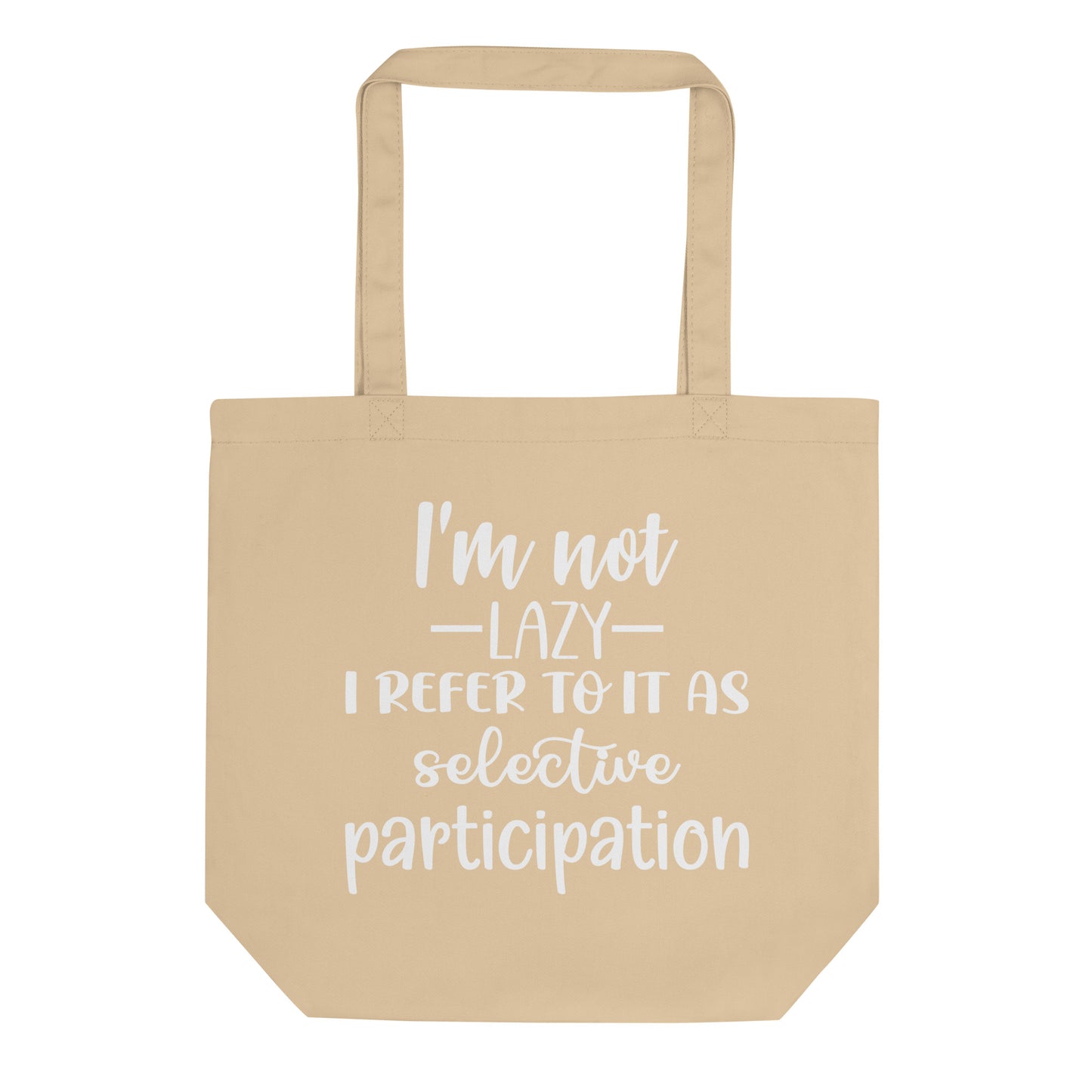 I'm Not Lazy I Refer to it as Selective Participation Eco Tote Bag