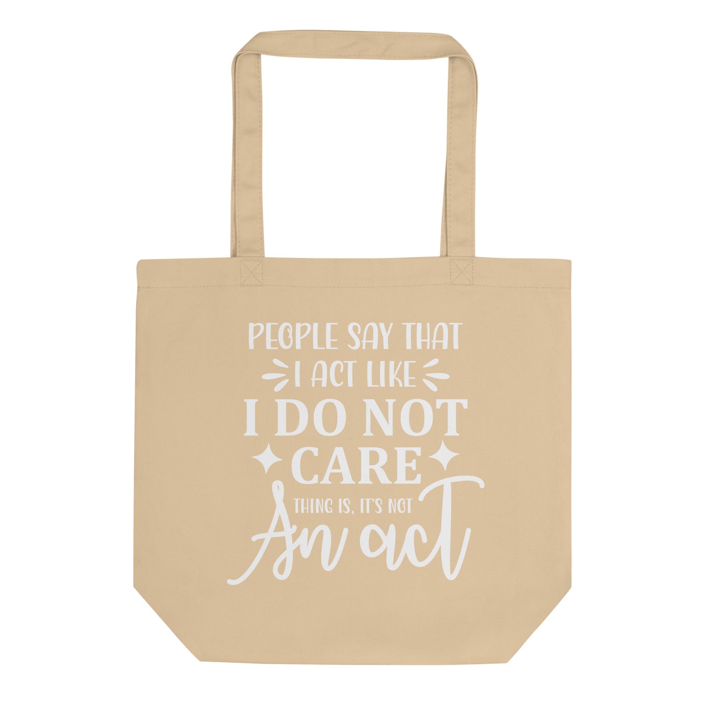 People Say That I Act Like I Do Not Care Eco Tote Bag