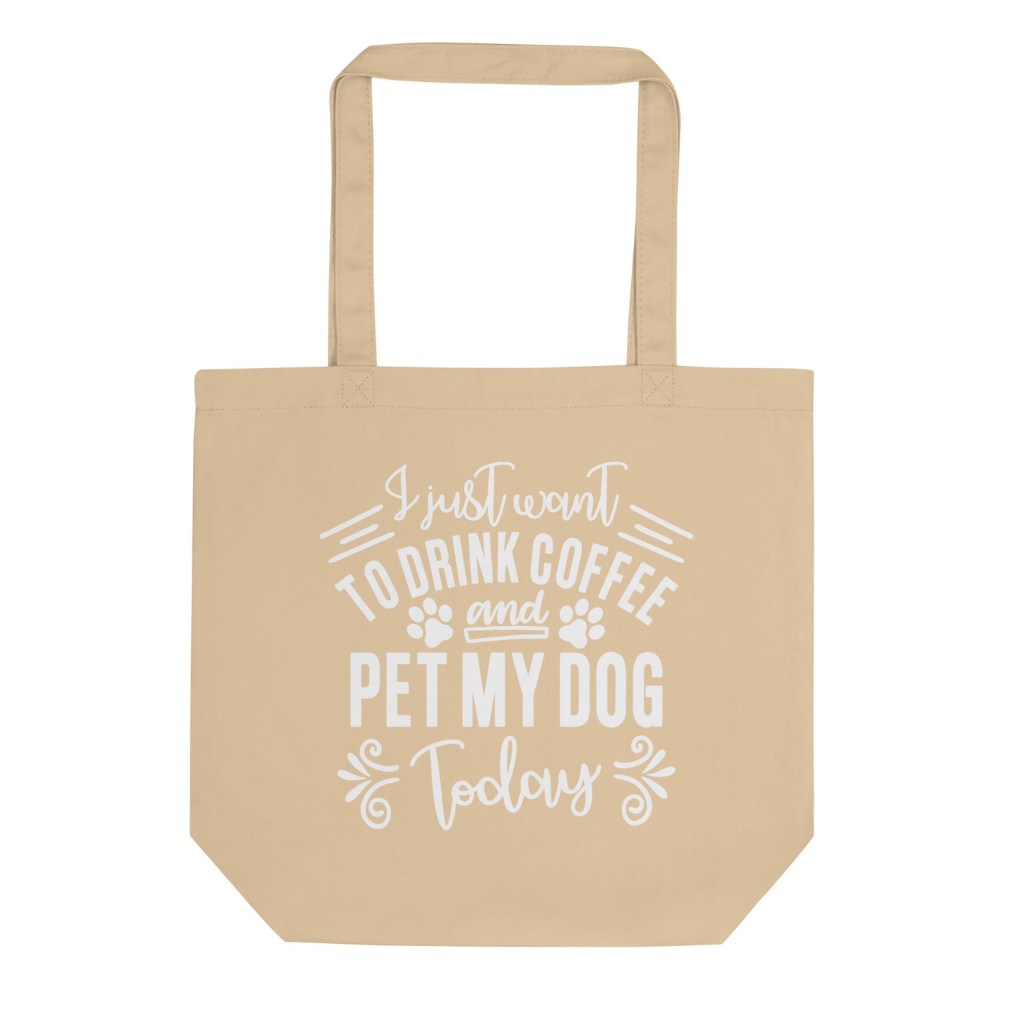 I Just Want to Drink Coffee and Pet My Dog Today Eco Tote Bag