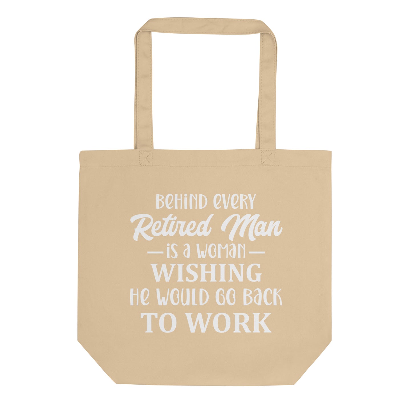Behind Every Retired Man Eco Tote Bag