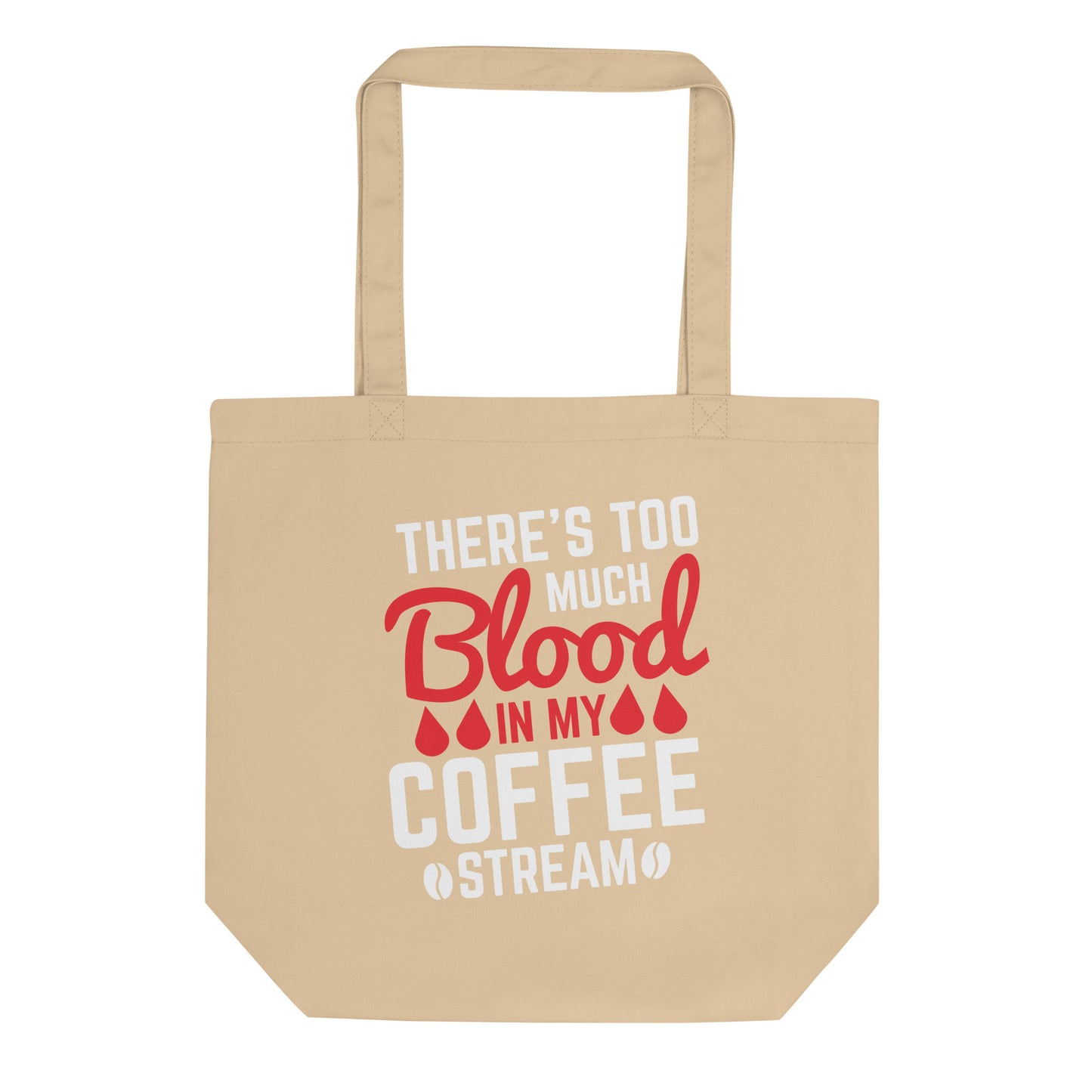 There's Too Much Blood in my Coffee Stream Eco Tote Bag