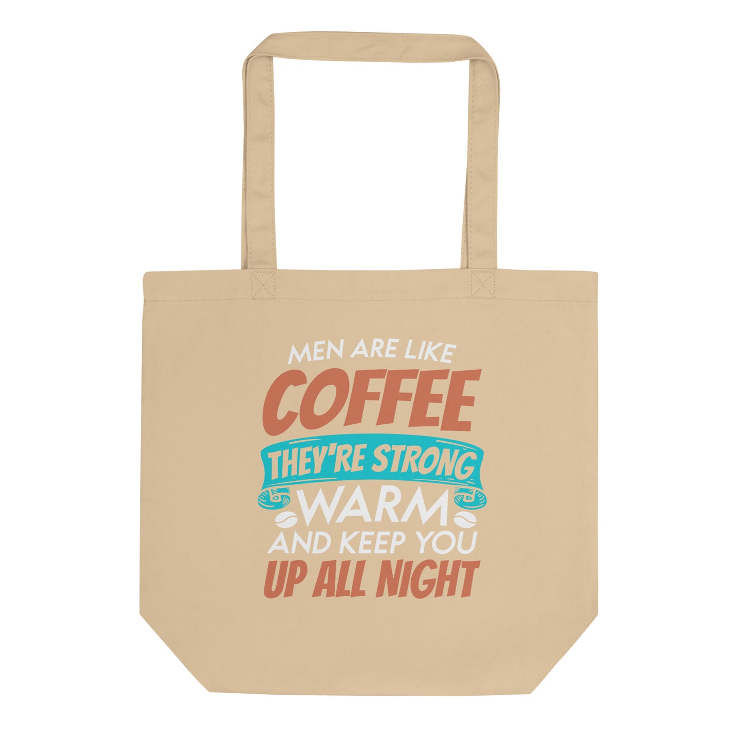 Men Are Like Coffee They're Strong Warm and Keep You Up All Night Eco Tote Bag