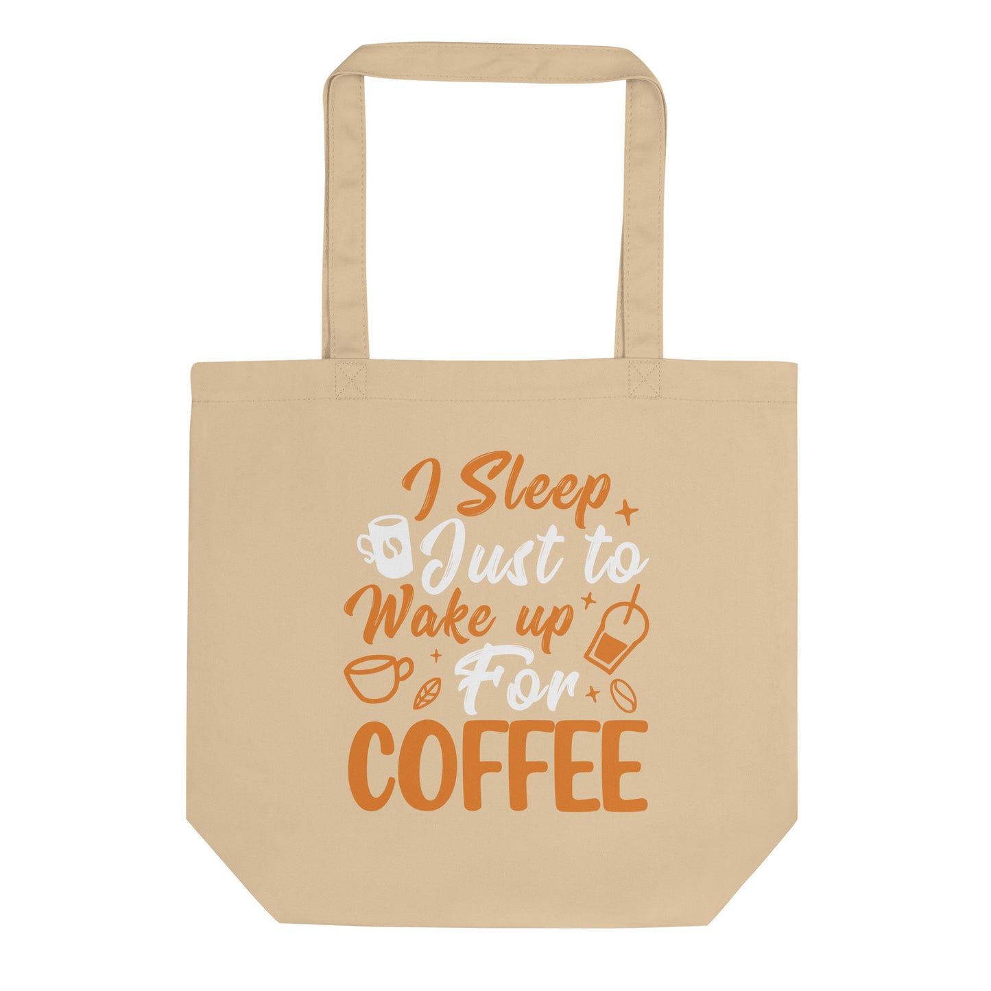 I Sleep Just to Wake Up For Coffee Eco Tote Bag