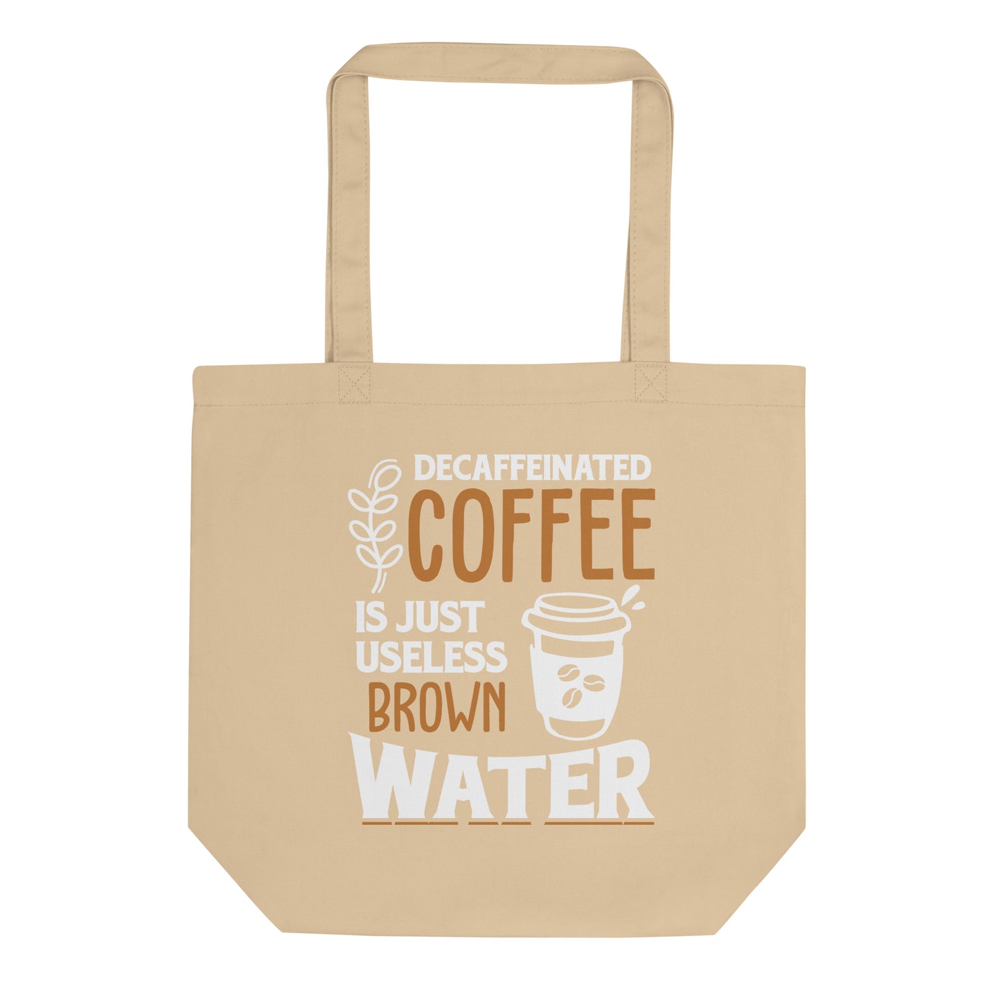 Decaffeinated Coffee is Just Useless Brown Water Eco Tote Bag