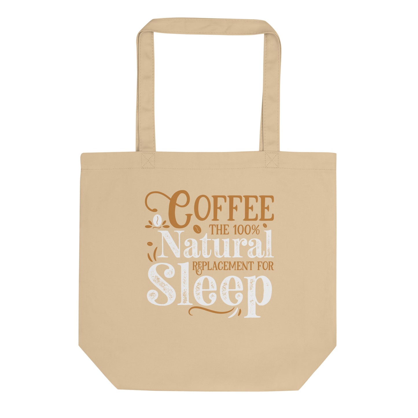 Coffee The 100% Natural Replacement for Sleep Eco Tote Bag
