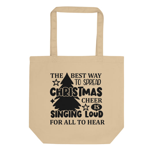 The Best Way to Spread Christmas Cheer is Singing Too Loud For All to Hear Eco Tote Bag