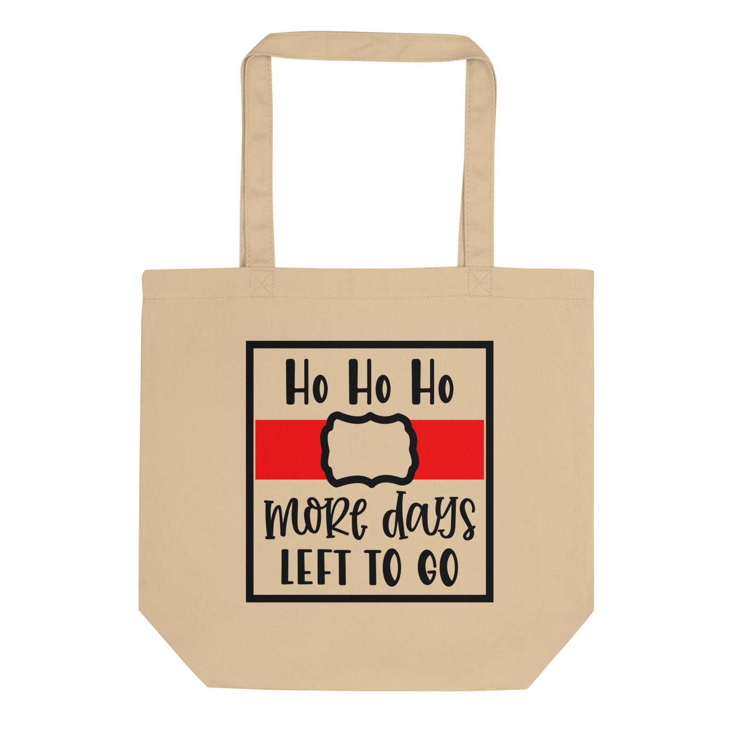 Ho Ho Ho More Days Left to Go Eco Tote Bag