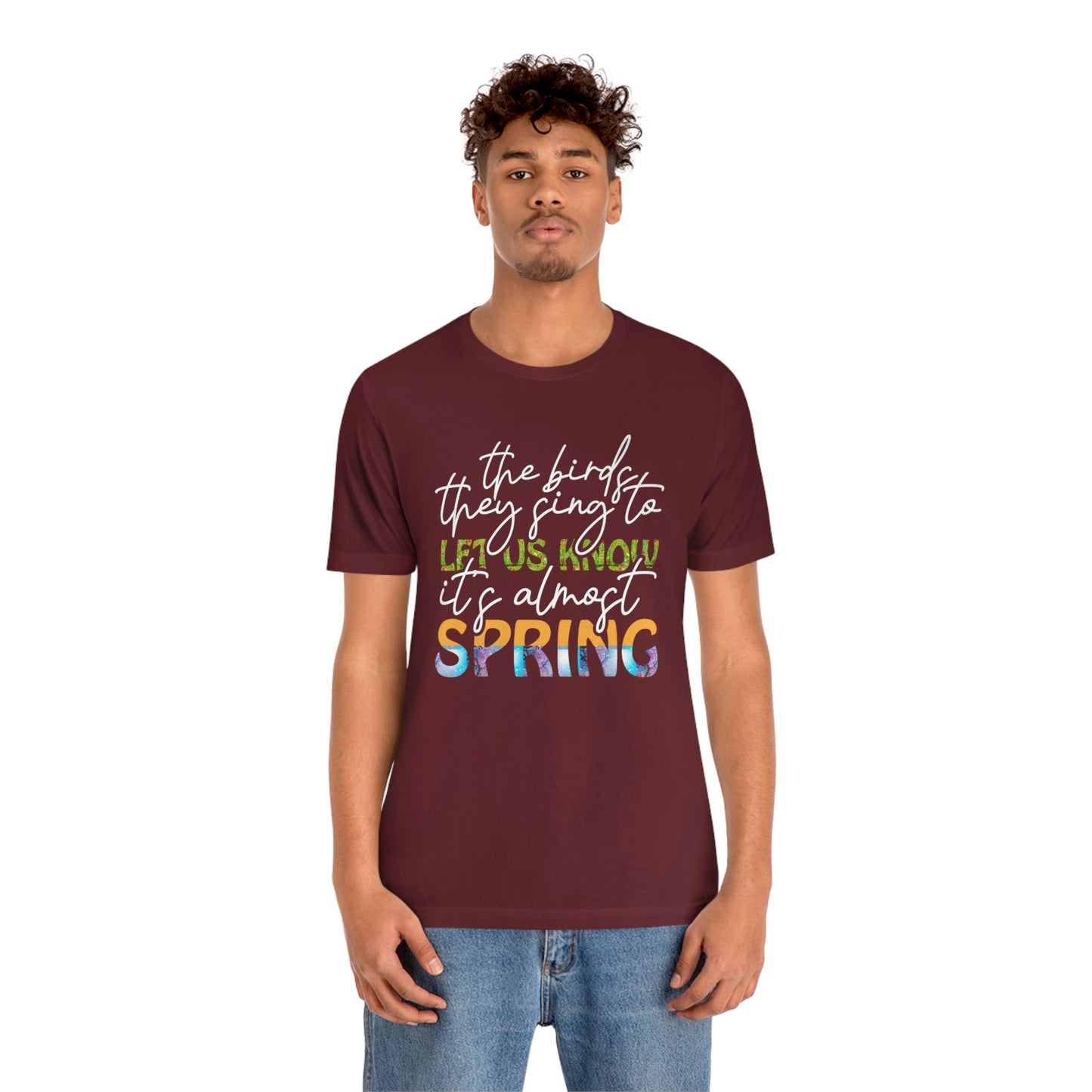 The Birds They Sing to Let Us Know It's Almost Spring Unisex Jersey Short Sleeve Tee