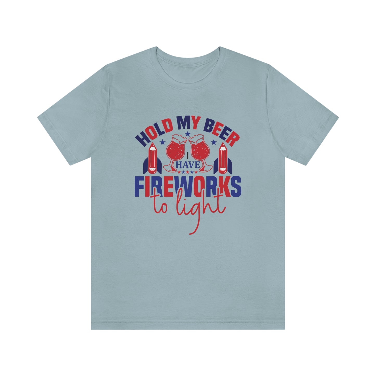 Hold my Beer I've Got Fireworks to Light Unisex Jersey Short Sleeve Tee