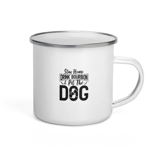 Stay Home Drink Bourbon Pet the Dog Enamel Mug