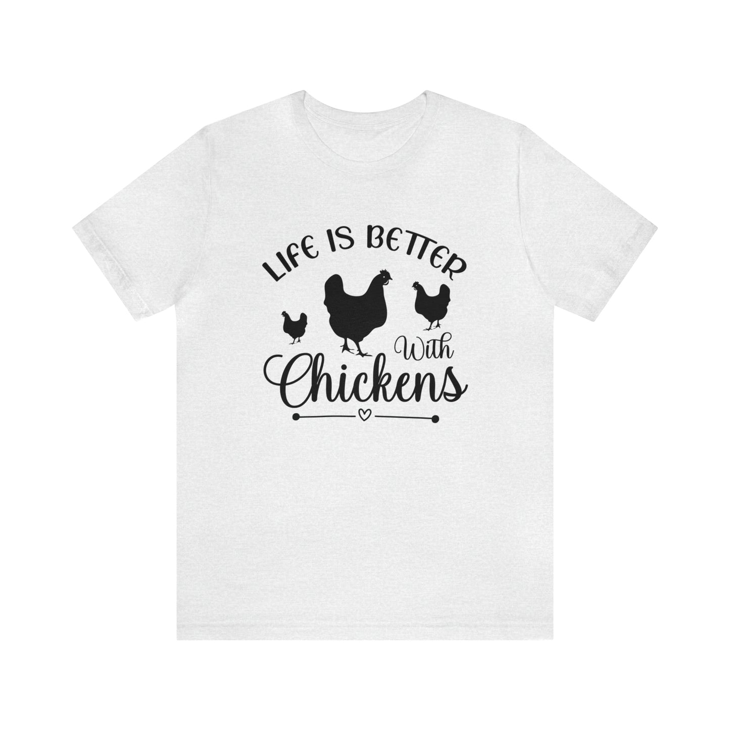Life is Better With Chickens Short Sleeve T-shirt