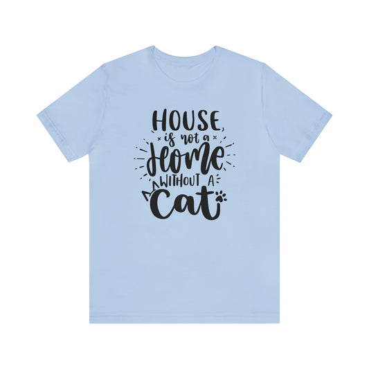 House is not a Home Without a Cat Short Sleeve T-shirt