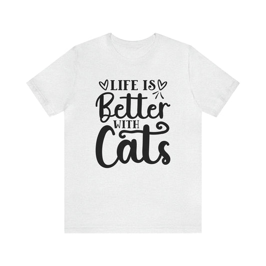 Life is Better With Cats Short Sleeve T-shirt